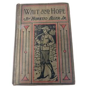Vintage Wait and Hope Hardback Fiction Boys Book by Horatio Alger Jr